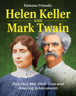 Famous Friends: Helen Keller and Mark Twain de Philip Wolny