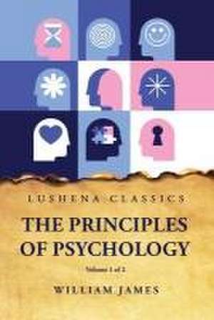 The Principles of Psychology Volume 1 of 2 de William James