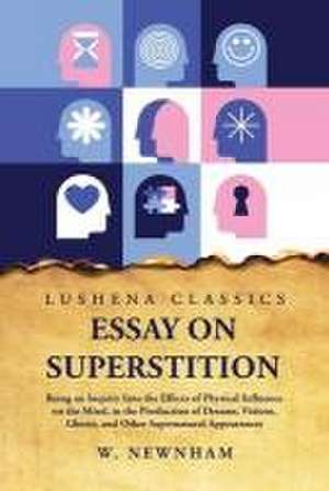 Essay on Superstition Being an Inquiry Into the Effects of Physical Influence on the Mind de W Newnham