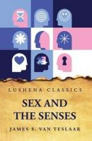 Sex and the Senses de James S van Teslaar