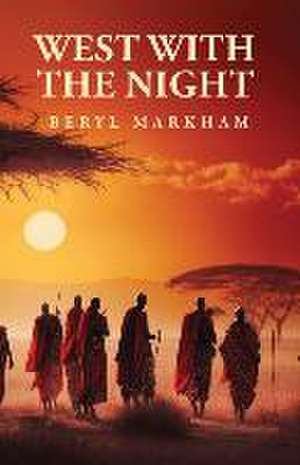 West with the Night de Beryl Markham