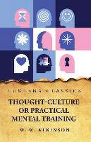 Thought-Culture or Practical Mental Training de William Walker Atkinson