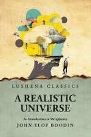 A Realistic Universe An Introduction to Metaphysics de John Elof Boodin