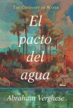 El Pacto del Agua / The Covenant of Water de Abraham Verghese