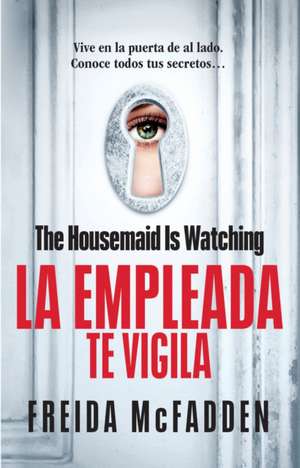 The Housemaid Is Watching (La Empleada Te Vigila) Spanish Edition de Freida McFadden