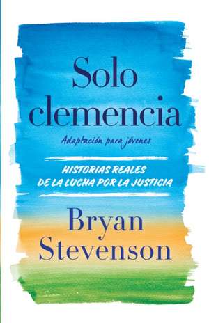 Solo Clemencia (Adaptación Para Jóvenes) / Just Mercy (Adapted for Young Adults) de Bryan Stevenson