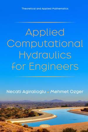 Applied Computational Hydraulics for Engineers de Necati Agiralioglu