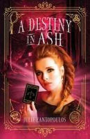 A Destiny in Ash de Julie Zantopoulos