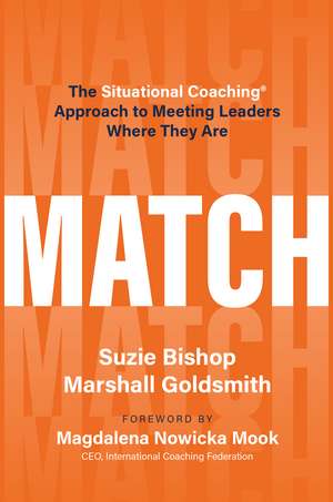 Match: The Situational Coaching® Approach to Meeting Leaders Where They Are de Suzie Bishop