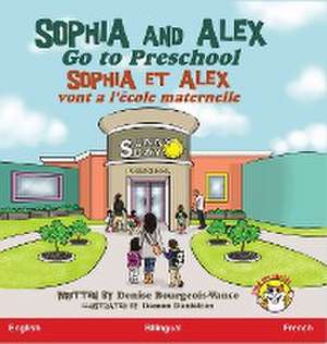 Sophia and Alex Go to Preschool de Denise Bourgeois-Vance