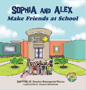 Sophia and Alex Make Friends at School de Denise Bourgeois-Vance