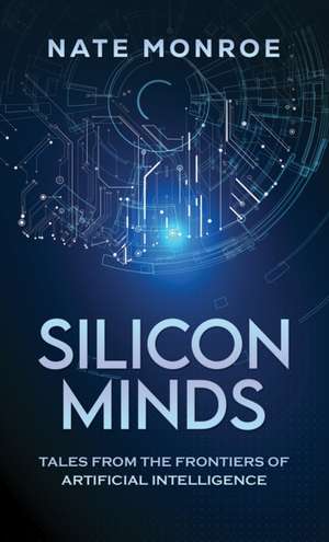 Silicon Minds de Nate Monroe