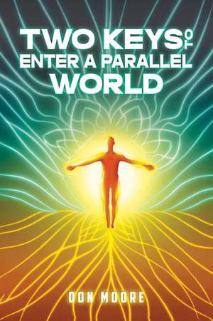 Two Keys to Enter a Parallel World de Don Moore