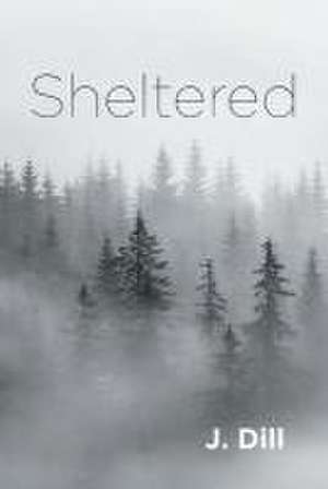 Sheltered de J. Dill