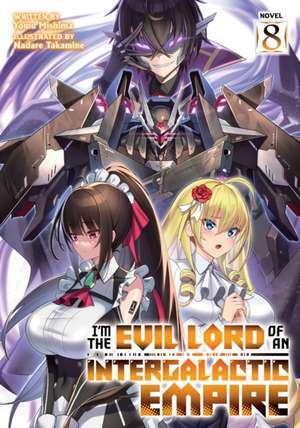 I'm the Evil Lord of an Intergalactic Empire! (Light Novel) Vol. 8 de Yomu Mishima