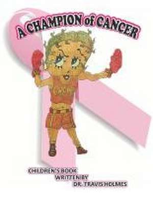 A Champion of Cancer de Travis Holmes