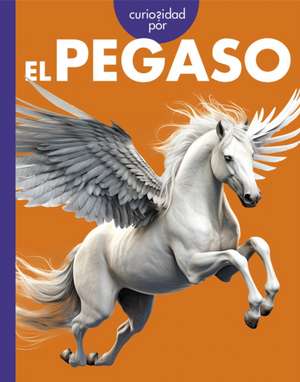 Curiosidad Por El Pegaso de Gina Kammer