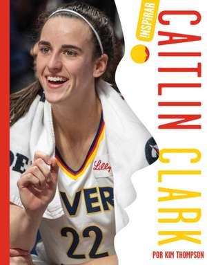 Caitlin Clark (Spanish) de Kim Thompson