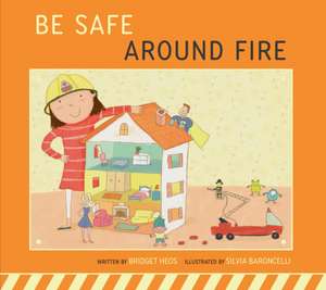 Be Safe Around Fire de Bridget Heos