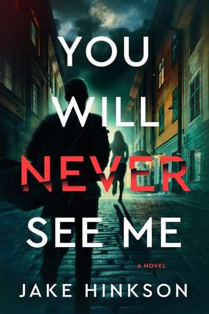 You Will Never See Me: A Novel de Jake Hinkson