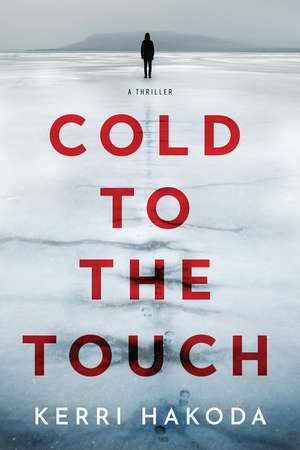 Cold to the Touch: A Thriller de Kerri Hakoda