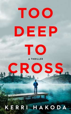 Too Deep to Cross: A Thriller de Kerri Hakoda