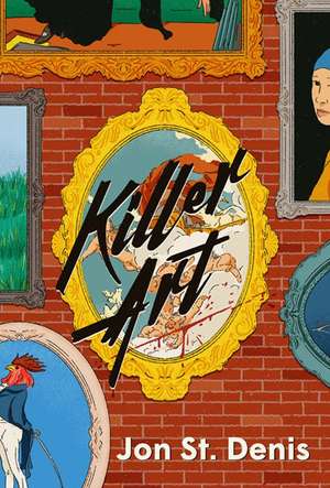 Killer Art: A Novel de Jon St. Denis