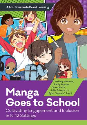 Manga Goes to School: Cultivating Engagement and Inclusion in K–12 Settings de Ashley Hawkins