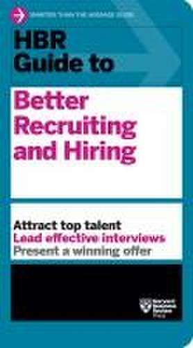 HBR Guide to Better Recruiting and Hiring de Harvard Business Review