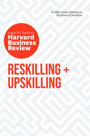 Reskilling and Upskilling: The Insights You Need from Harvard Business Review de Harvard Business Review