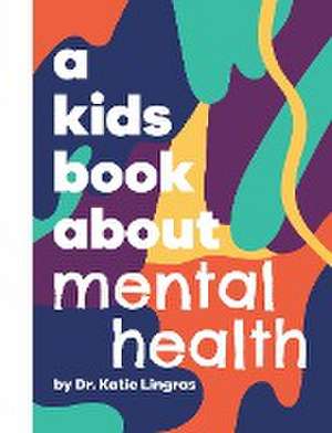 A Kids Book About Mental Health de Katie Lingras