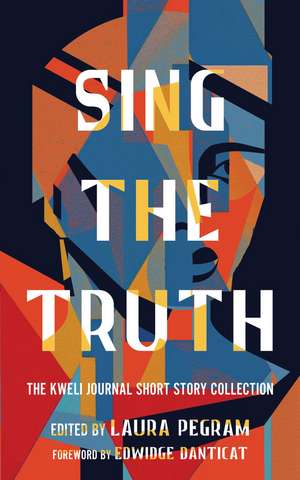 Sing the Truth: The Kweli Journal Short Story Collection de Laura Pegram