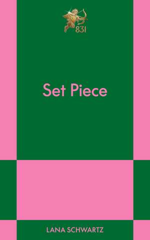 Set Piece: A Modern Romance de Lana Schwartz