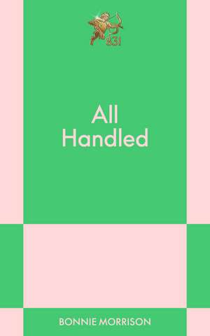 All Handled: An 831 Stories Romance de Bonnie Morrison