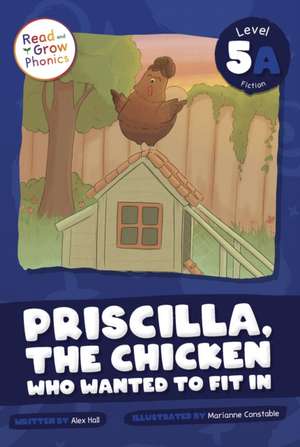 Priscilla, the Chicken Who Wanted to Fit In de Alex Hall