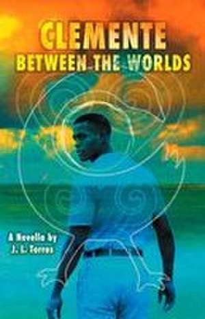 Clemente Between the Worlds de J L Torres