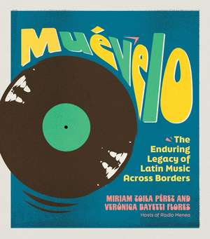Muévelo: The Enduring Legacy of Latin Music Across Borders de Miriam Zoila Pérez