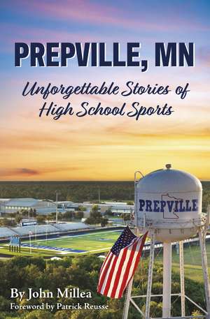 Prepville, MN: Unforgettable Stories of High School Sports de John Millea