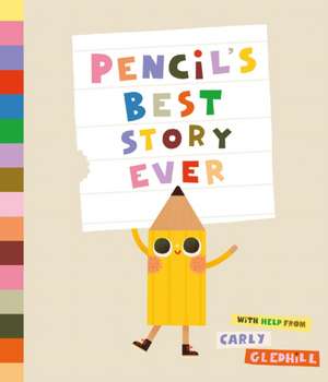 Pencil's Best Story Ever de Carly Gledhill