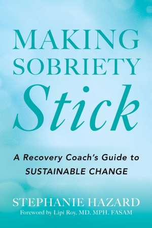 Making Sobriety Stick de Stephanie Hazard