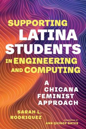 Supporting Latina Students in Engineering and Computing de Sarah L. Rodriguez