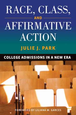 Race, Class, and Affirmative Action de Julie J Park