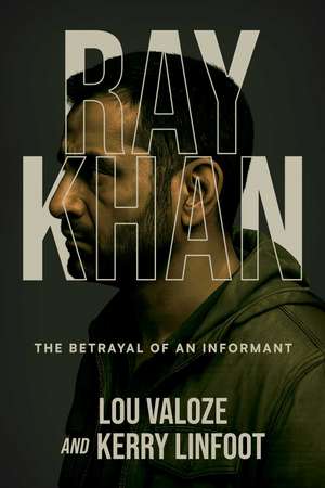 Ray Khan: The Betrayal of an Informant de Lou Valoze