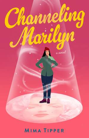 Channeling Marilyn: A Novel de Mima Tipper
