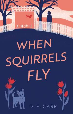 When Squirrels Fly: A Novel de D. E. Carr