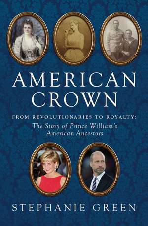 American Crown: From Revolutionaries to Royalty: The Story of Prince William's American Ancestors de Stephanie Green