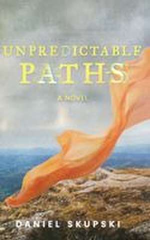 Unpredictable Paths de Daniel Skupski