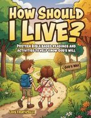 How Should I Live? de Lois Fraticelli