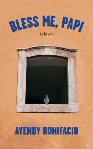 Bless Me, Papi: A Novel de Ayendy Bonifacio