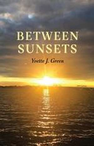 Between Sunsets de Yvette J. Green